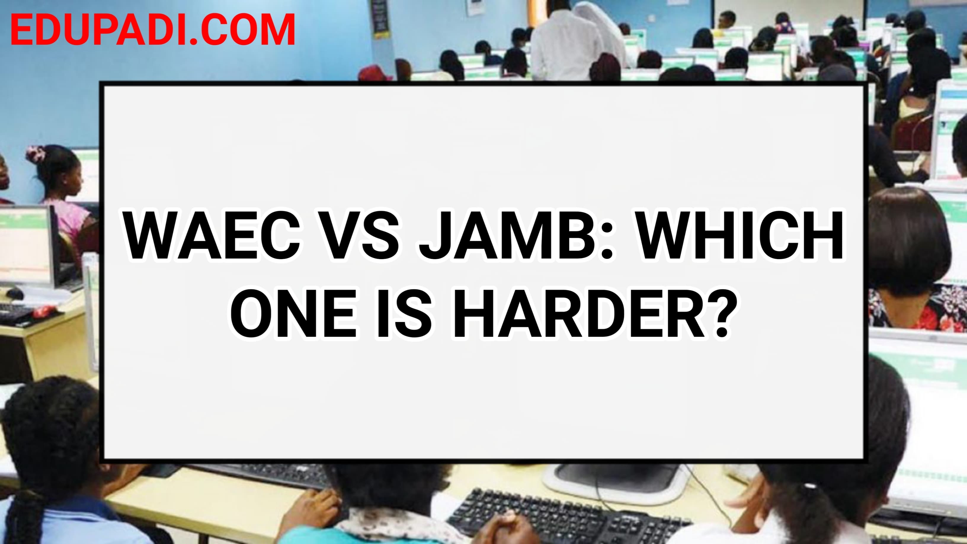 Cover Image for WAEC And JAMB: Which One Is Harder? Find Out!